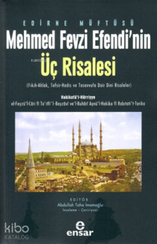 Edirne Müftüsü Mehmed Fevzi Efendi’nin Üç Risalesi;( Fıkıh-Ahlak, Tefsir-Hadis ve Tasavvufa Dair Dini Risaleler )