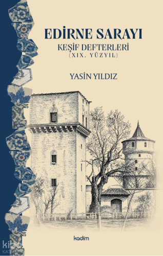 Edirne Sarayı - Keşif Defterleri (XIX. Yüzyıl) | Yasin Yıldız | Kadim 