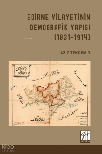 Edirne Vilayetinin Demografik Yapısı (1831-1914) | Aziz Tekdemir | Gaz