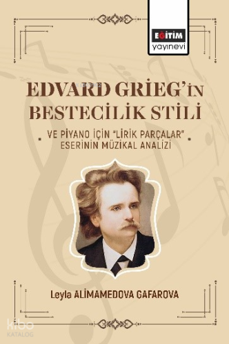 Edvard Griegin Bestecilik Stili ve Piyano İçin Lirik Parçalar Eserinin Müzikal Analizi