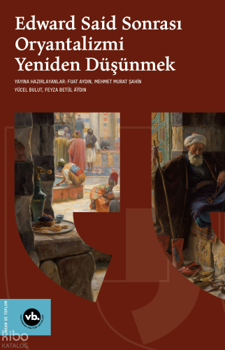Edward Said Sonrasi Oryantalizmi Yeniden Düşünmek | Kolektif | Vakıfba