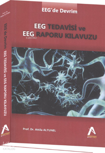 EEG Tedavisi ve EEG Raporu Kılavuzu | Attila Altunel | Akademisyen Kit