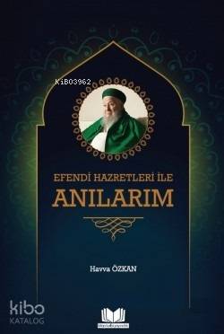 Efendi Hazretleri ile Anılarım | Havva Özkan | Kitap Kalbi Yayıncılık