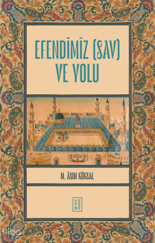 Efendimiz (sav) ve Yolu | M. Asım Köksal | Ketebe Yayınları