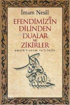 Efendimizin Dilinden Dualar ve Zikirler