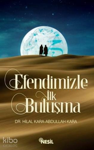 Efendimizle (a.s.m.) İlk Buluşma | Hilal Kara | Nesil Yayınları
