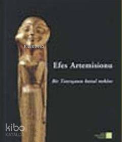 Efes Artemisionu  Bir Tanrıçanın Kutsal Mekanı