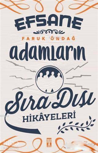 Efsane Adamların Sıra Dışı Hikayeleri