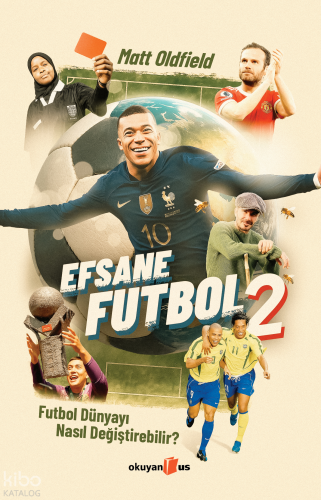 Efsane Futbol - 2;Futbol Dünyayı Nasıl Değiştirebilir?