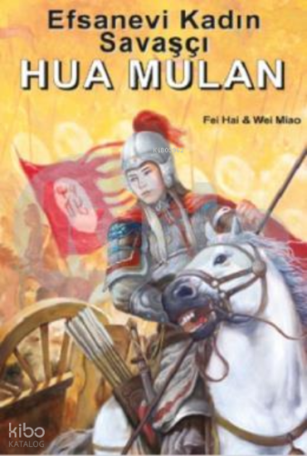 Efsanevi Kadın Savaşçı Hua Mulan