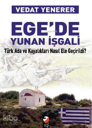 Ege'de Yunan İşgali; Türk Ada Ve Kayalıkları Nasıl İşgal Edildi