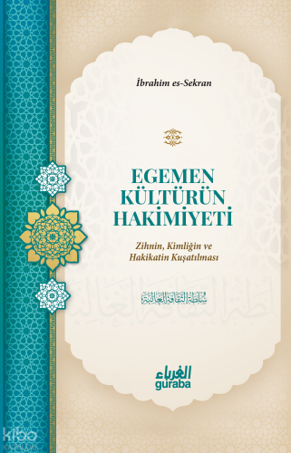 Egemen Kültürün Hakimiyeti;Zihnin, Kimliğin ve Hakikatin Kuşatılması |