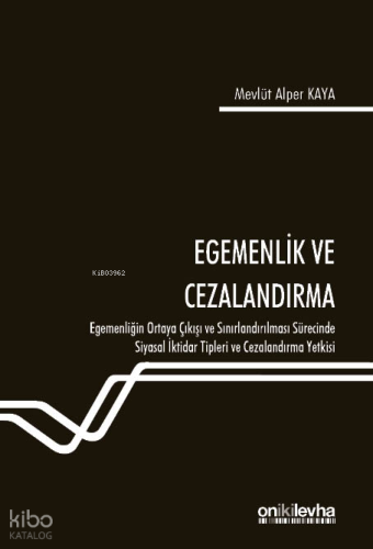 Egemenlik ve Cezalandırma - Egemenliğin Ortaya Çıkışı ve Sınırlandırılması Sürecinde Siyasal İktidar Tipleri ve Cezalandırma Yetkisi