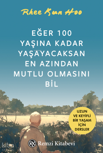 Eğer 100 Yaşına Kadar Yaşayacaksan En Azından Mutlu Olmasını Bil