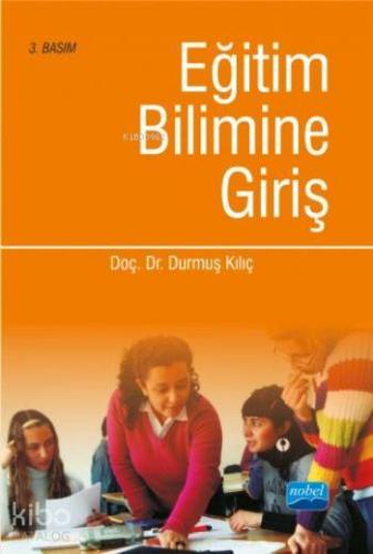 Eğitim Bilimine Giriş | Durmuş Kılıç | Nobel Akademik Yayıncılık