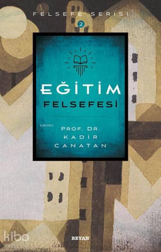 Eğitim Felsefesi | Kadir Canatan | Beyan Yayınları