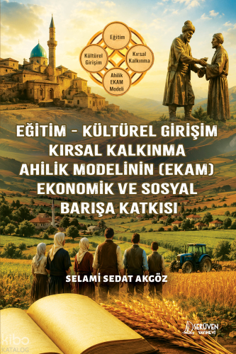 Eğitim - Kültürel Girişim - Ahilik Modelinin (Ekam) - Ekonomik ve Sosyal Barışa Katkısı