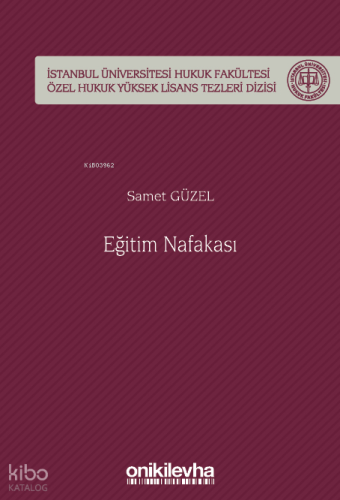 Eğitim Nafakası ;İstanbul Üniversitesi Hukuk Fakültesi Özel Hukuk Yüksek Lisans Tezleri Dizisi