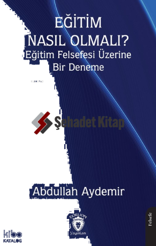 Eğitim Nasıl Olmalı? ;Eğitim Felsefesi Üzerine Bir Deneme