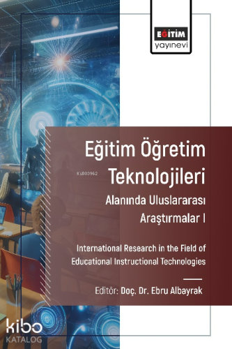Eğitim Öğretim Teknolojileri Alanında Uluslararası Araştırmalar I ;International Research in the Field of Educational Instructional Technologies