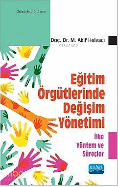 Eğitim Örgütlerinde Değişim Yönetimi - İlke Yöntem ve Süreçler