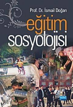 Eğitim Sosyolojisi | İsmail Doğan | Nobel Akademik Yayıncılık