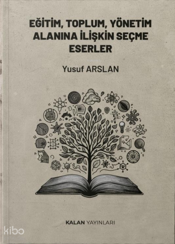 Eğitim, Toplum Ve Yönetim Alanına İlişkin Seçme Eserler | Yusuf Arslan