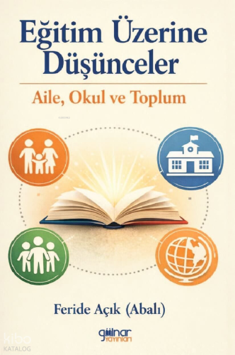 Eğitim Üzerine Düşünceler;Aile, Okul ve Toplum | Feride Açık (Abalı) |
