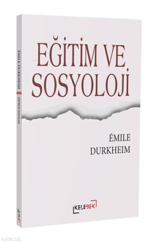 Eğitim Ve Sosyoloji | Emile Durkheim | Kelebek Yayınevi