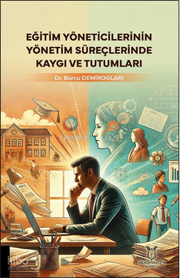 Eğitim Yöneticilerinin Yönetim Süreçlerinde Kaygı ve Tutumları