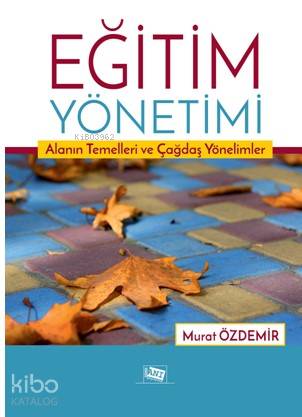 Eğitim Yönetimi; Alanın Temelleri ve Çağdaş Yönelimler