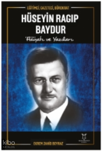 Eğitimci, Gazeteci, Bürokrat Hüseyin Ragıp Baydur Hayatı ve Yazıları