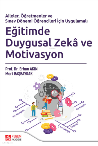Eğitimde Duygusal Zeka ve Motivasyon | Erhan Akın | Pegem Akademi Yayı