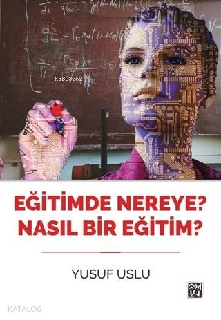 Eğitimde Nereye? Nasıl Bir Eğitim? | Yusuf Uslu | Kutlu Yayınevi