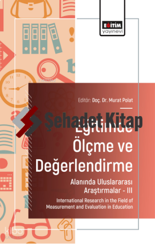 Eğitimde Ölçme ve Değerlendirme Alanında Uluslararası Araştırmalar-III;International Research in the Field of Measurement and Evaluation in Education