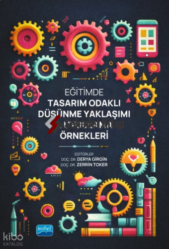 Eğitimde Tasarım Odaklı Düşünme Yaklaşımı ve Uygulama Örnekleri
