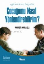 Eğitimde ve Hayatta Çocuğumu Nasıl Yönlendirebilirim?