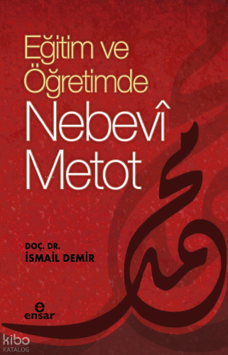 Eğitimde ve Öğretimde Nebevi Metot | İsmail Demir | Ensar Neşriyat
