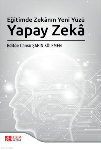 Eğitimde Zekânın Yeni Yüzü: Yapay Zekâ | Kolektif | Pegem Akademi Yayı