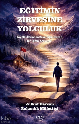 Eğitimin Zirvesine Yolculuk;Köy Okullarından Bakanlığa Uzanan Bir Eğit