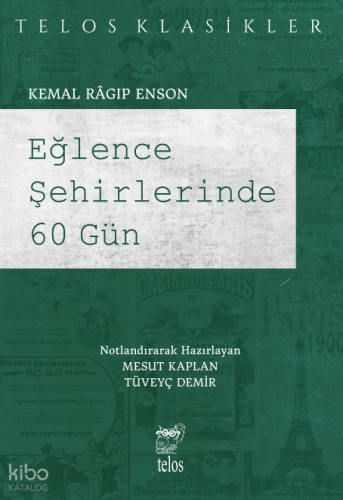 Eğlence Şehirlerinde 60 Gün | Kemal Ragıp Enson | Telos Yayıncılık