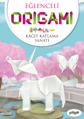 Eğlenceli Origami (Kağıt Katlama Sanat) | Kolektif | Pogo Çocuk