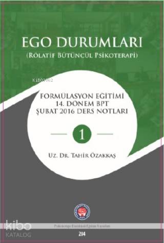 Ego Durumları (Rölatif Bütüncül Psikoterapi); Formülasyon Eğitimi 14 Dönem BPT Şubat 2016 Ders Notları