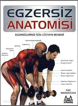 Egzersiz Anatomisi; Egzersizleriniz İçin Eğitmen Rehberi