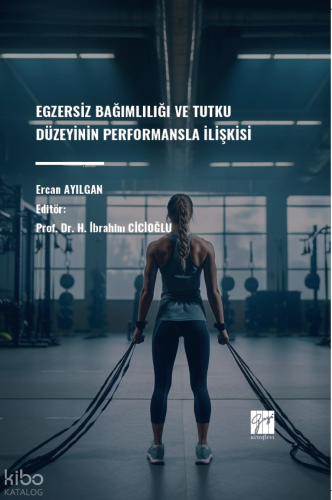 Egzersiz Bağımlılığı Ve Tutku Düzeyinin Performansla İlişkisi