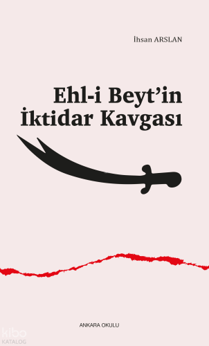 Ehl-i Beyt’in İktidar Kavgası | İhsan Arslan | Ankara Okulu Yayınları