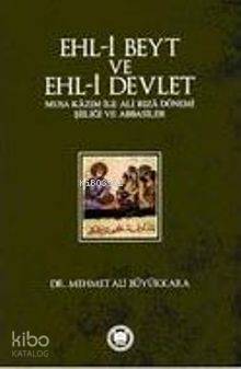 Ehl-i Beyt ve Ehl-i Devlet; Musa Kâzım ile Ali Rızâ Dönemi Şiiliği ve 