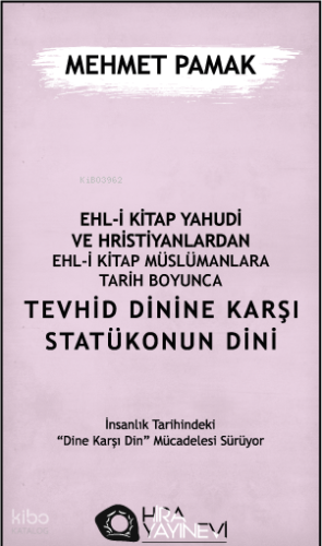 Ehl-i Kitap Yahûdi ve Hristiyanlardan Ehl-i Kitap Müslümanlara Tarih Boyunca Tevhid Dinine Karşı Statükonun Dini
