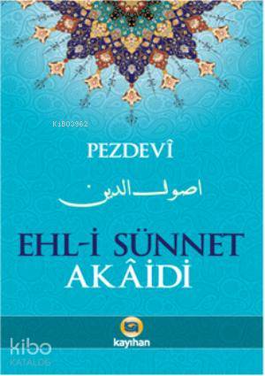 Ehl-i Sünnet Akaidi | İmam Ebul Yusr Muhammed Pezdevi | Kayıhan Yayınl