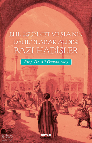 Ehli Sünnet ve Şia'nın Delil Olarak Aldığı Hadisler | Ali Osman Ateş |
